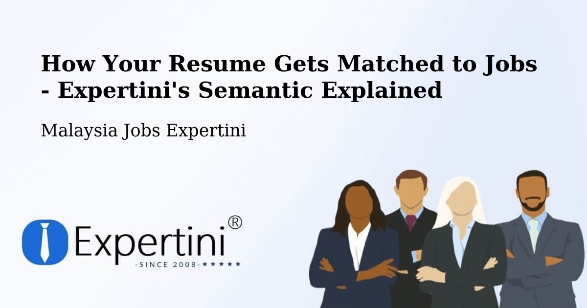How Your Resume Gets Matched to Jobs - Expertini's Semantic Explained - Malaysia Jobs Expertini